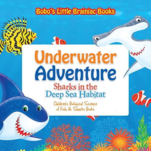 Stock image for Underwater Adventure: Sharks in the Deep Sea Habitat - Children's Biological Science of Fish & Sharks Books for sale by WorldofBooks