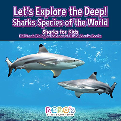 Stock image for Let's Explore the Deep! Sharks Species of the World - Sharks for Kids - Children's Biological Science of Fish & Sharks Books for sale by Revaluation Books