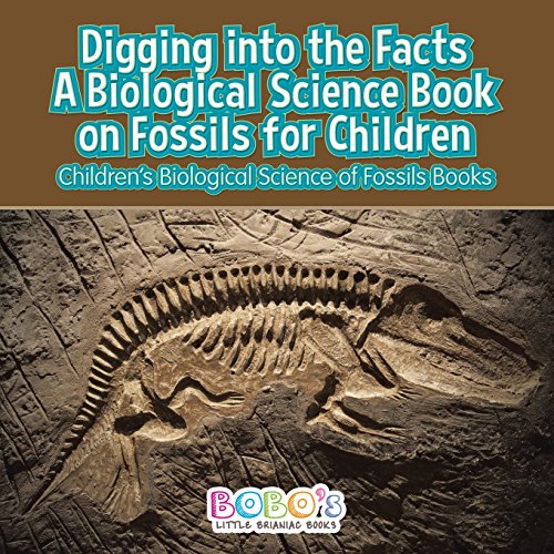 Stock image for Digging into the Facts : A Biological Science Book on Fossils for Children - Children's Biological Science of Fossils Books for sale by WorldofBooks