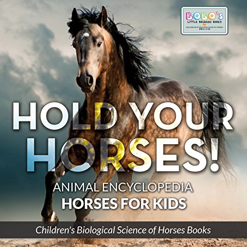 Stock image for Hold Your Horses! Animal Encyclopedia - Horses for Kids - Children's Biological Science of Horses Books for sale by ThriftBooks-Dallas