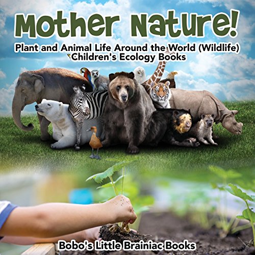 Imagen de archivo de Mother Nature! Plant and Animal Life Around the World (Wildlife) - Childrens Ecology Books a la venta por Big River Books