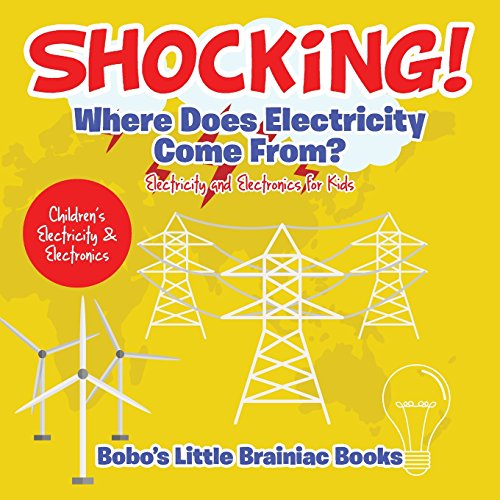Imagen de archivo de Shocking! Where Does Electricity Come From? Electricity and Electronics for Kids - Children's Electricity & Electronics a la venta por Better World Books