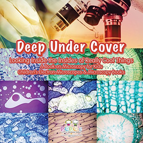Stock image for Deep Under Cover: Looking Inside the Insides of Really Cool Things - A Book on Microscopy for Kids - Children's Electron Microscopes & Microscopy Books for sale by WorldofBooks