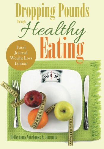 Stock image for Dropping Pounds Through Healthy Eating. Food Journal Weight Loss Edition. for sale by ThriftBooks-Atlanta