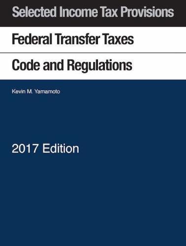 Stock image for Selected Income Tax Sections, Federal Transfer Taxes, Code and Regulations (Selected Statutes) for sale by HPB-Red