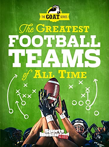 Stock image for The Greatest Football Teams of All Time (A Sports Illustrated Kids Book): A G.O.A.T. Series Book for sale by SecondSale