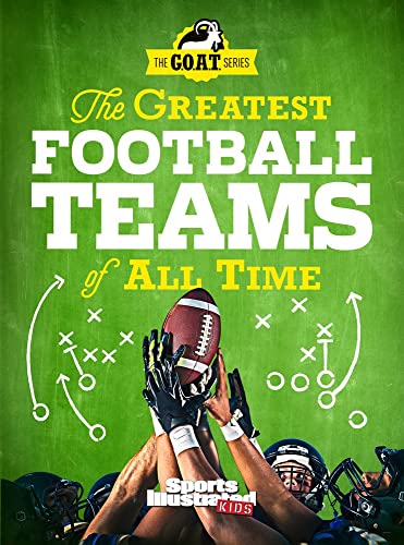 9781683300724: The Greatest Football Teams of All Time (A Sports Illustrated Kids Book): A G.O.A.T. Series Book (Sports Illustrated Kids: A G.O.A.T. Series Book)