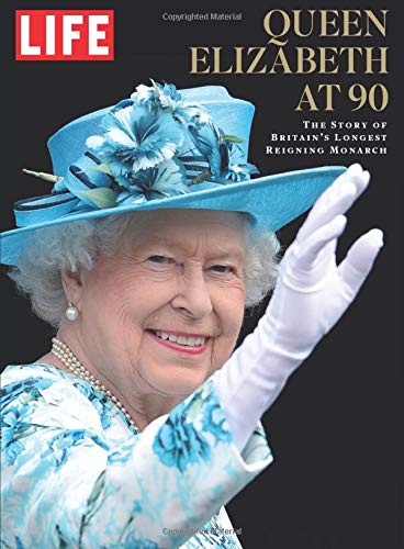 9781683303770: LIFE Queen Elizabeth at 90: The Story of Britain's Longest Reigning Monarch