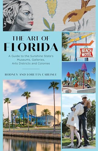 Stock image for The Art of Florida: A Guide to the Sunshine State's Museums, Galleries, Arts Districts and Colonies for sale by Books Unplugged