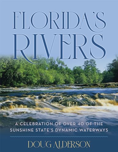 Stock image for Florida's Rivers: A Celebration of Over 40 of the Sunshine State's Dynamic Waterways for sale by ThriftBooks-Atlanta