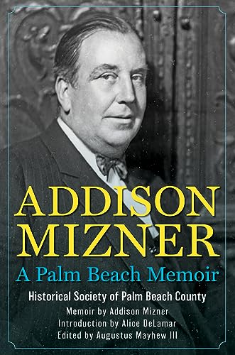 Stock image for Addison Mizner: A Palm Beach Memoir [Hardcover] The Historical Society of Palm Beach County; Mayhew, Augustus; De Lamar, Alice and Mizner, Addison for sale by Lakeside Books