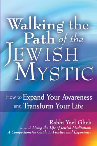 Stock image for Walking the Path of the Jewish Mystic: How to Expand Your Awareness and Transform Your Life for sale by Lucky's Textbooks