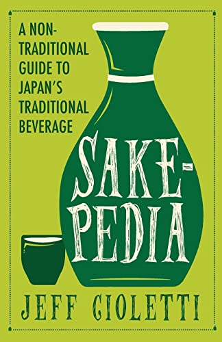 Beispielbild fr Sakepedia: A Non-Traditional Guide to Japan's Traditional Beverage zum Verkauf von Wonder Book