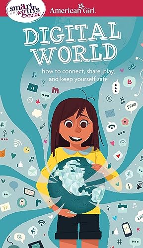 Stock image for A Smart Girl's Guide: Digital World: How to Connect, Share, Play, and Keep Yourself Safe (A Smart Girl's Guides) for sale by Gulf Coast Books