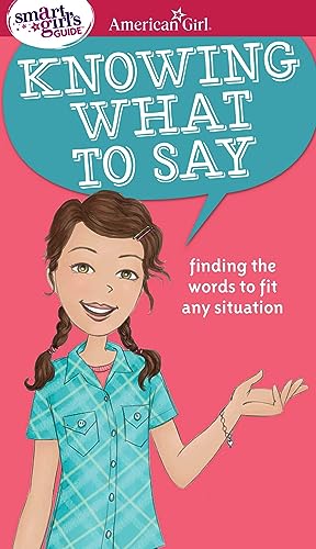 Beispielbild fr A Smart Girl's Guide: Knowing What to Say: Finding the Words to Fit Any Situation (American Girl® Wellbeing) zum Verkauf von Reliant Bookstore