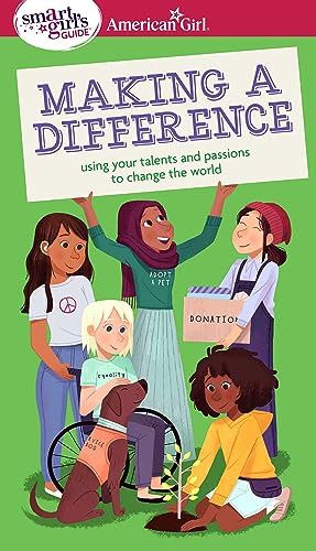 Beispielbild fr A Smart Girl's Guide: Making a Difference: Using Your Talents and Passions to Change the World (American Girl® Wellbeing) zum Verkauf von ZBK Books