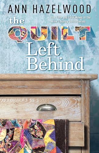 Beispielbild fr The Quilt Left Behind: Wine Country Quilt Series Book 5 of 5 zum Verkauf von Goodwill of Colorado