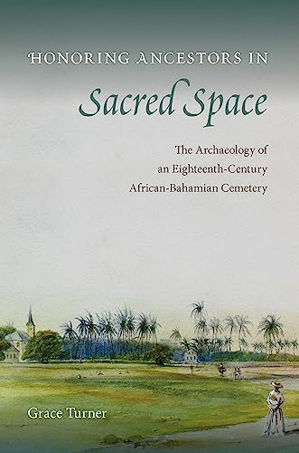 

Honoring Ancestors in Sacred Space : The Archaeology of an Eighteenth-century African-bahamian Cemetery