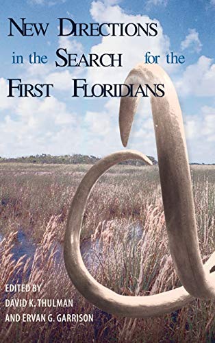 Stock image for New Directions in the Search for the First Floridians (Florida Museum of Natural History: Ripley P. Bullen Series) for sale by Lucky's Textbooks