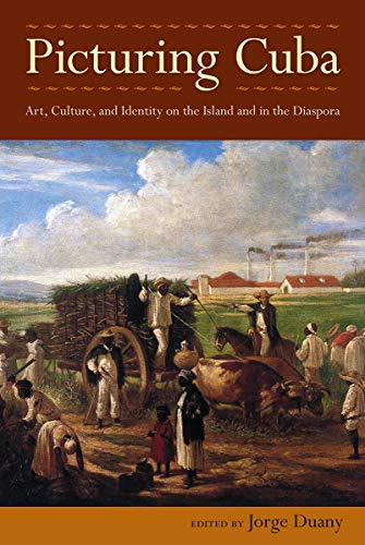 9781683400905: Picturing Cuba: Art, Culture, and Identity on the Island and in the Diaspora