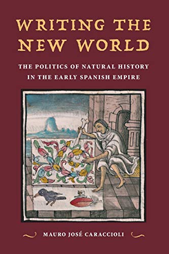 Imagen de archivo de Writing the New World: The Politics of Natural History in the Early Spanish Empire a la venta por Tim's Used Books  Provincetown Mass.