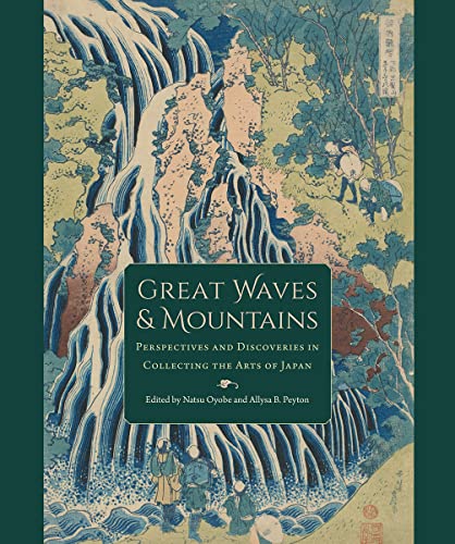 Stock image for GREAT WAVES AND MOUNTAINS Perspectives and Discoveries in Collecting the Arts of Japan for sale by GLOVER'S BOOKERY, ABAA