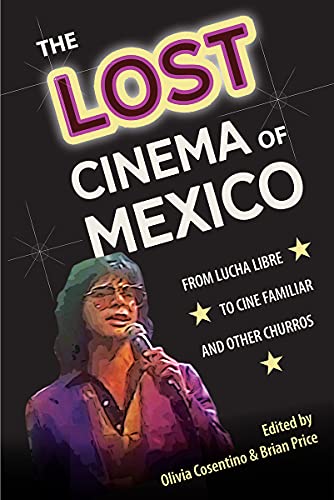 Stock image for The Lost Cinema of Mexico From Lucha Libre to Cine Familiar and Other Churros for sale by Michener & Rutledge Booksellers, Inc.