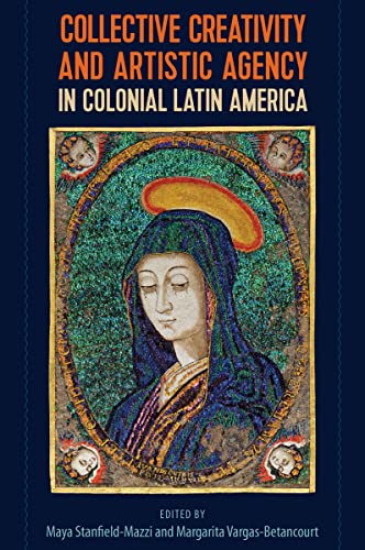 Beispielbild fr Collective Creativity and Artistic Agency in Colonial Latin America zum Verkauf von Books From California