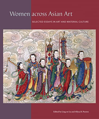 Stock image for Women across Asian Art: Selected Essays in Art and Material Culture (David A. Cofrin Asian Art Manuscript Series) for sale by GF Books, Inc.