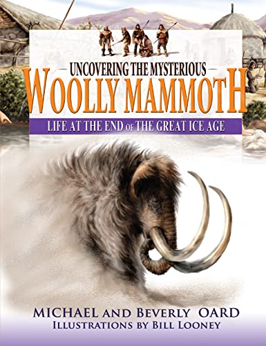 Imagen de archivo de Uncovering the Mysterious Woolly Mammoth : Life at the End of the Great Ice Age a la venta por Better World Books: West