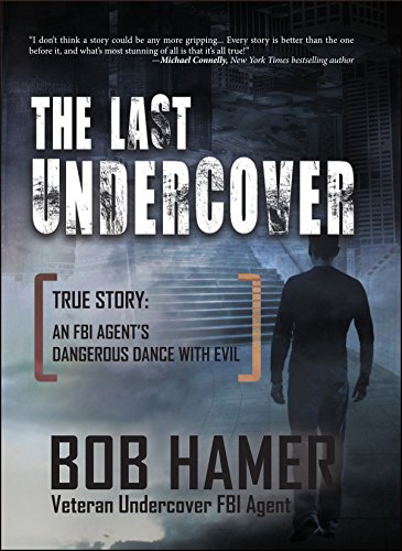 Stock image for The Last Undercover. True Story: An FBI Agent's Dangerous Dance with Evil for sale by GoldenWavesOfBooks