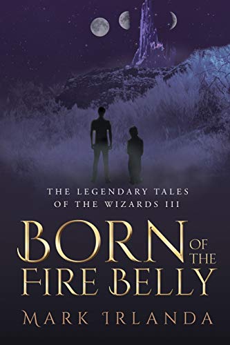 Stock image for The Legendary Tales of the Wizard III: Born of the Fire Belly for sale by Lakeside Books