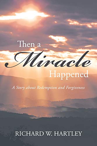 9781683487968: Then a Miracle Happened: A Story about Redemption and Forgiveness