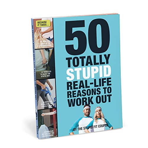 Stock image for 50 Totally Stupid Real-Life Reasons to Work Out for sale by Better World Books