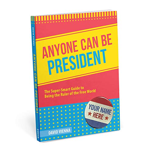 Stock image for Anyone Can Be President: The Super-Smart Guide to Being the Ruler of the Free World for sale by Wonder Book