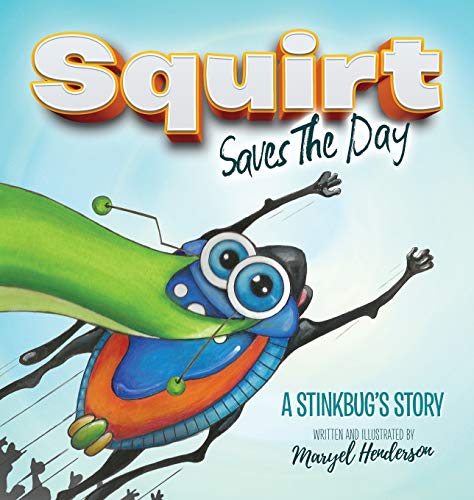 9781683500445: Squirt Saves The Day: A Stinkbug's Story (Morgan James Kids)