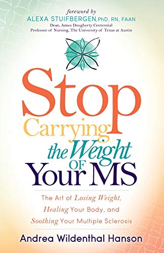 Stock image for Stop Carrying the Weight of Your MS: The Art of Losing Weight, Healing Your Body, and Soothing Your Multiple Sclerosis for sale by Kennys Bookshop and Art Galleries Ltd.