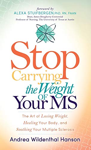 Stock image for Stop Carrying the Weight of Your MS: The Art of Losing Weight, Healing Your Body, and Soothing Your Multiple Sclerosis for sale by Kennys Bookshop and Art Galleries Ltd.