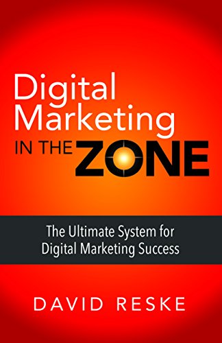 Beispielbild fr Digital Marketing in the Zone : The Ultimate System for Digital Marketing Success zum Verkauf von Better World Books