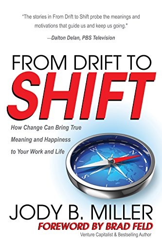 Beispielbild fr From Drift to Shift: How Change Brings True Meaning and Happiness to Your Work and Life zum Verkauf von Wonder Book