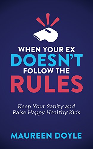 Stock image for When Your Ex Doesn  t Follow the Rules: Keep Your Sanity and Raise Happy Healthy Kids for sale by Half Price Books Inc.