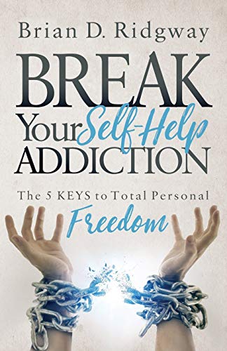 Stock image for Break Your Self Help Addiction: The 5 Keys to Total Personal Freedom for sale by WorldofBooks