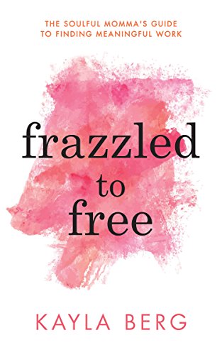 Beispielbild fr Frazzled to Free : The Soulful Momma's Guide to Finding Meaningful Work zum Verkauf von Better World Books