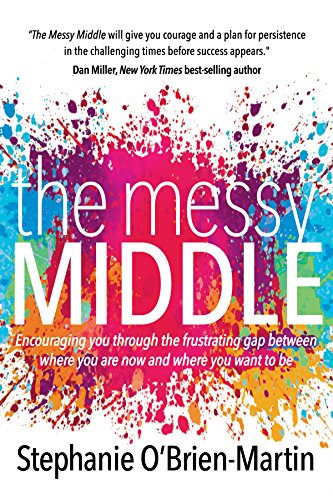 Beispielbild fr The Messy Middle: Encouraging You Through the Frustrating Gap Between Where You Are Now and Where You Want to Be zum Verkauf von WorldofBooks