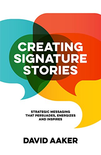 Stock image for Creating Signature Stories: Strategic Messaging That Energizes, Persuades and Inspires for sale by ThriftBooks-Atlanta