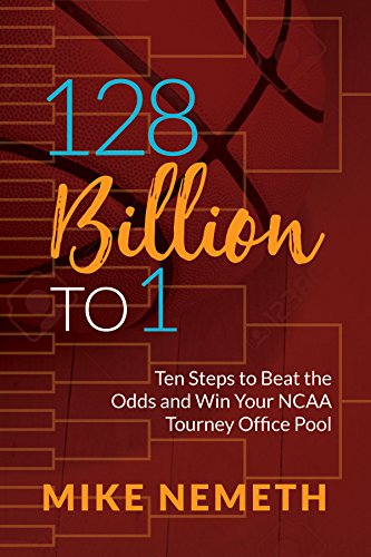 Imagen de archivo de 128 Billion to 1: Ten Steps to Beat the Odds and Win Your NCAA Tourney Office Pool a la venta por SecondSale