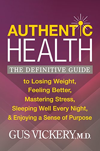 Stock image for Authentic Health: The Definitive Guide to Losing Weight, Feeling Better, Mastering Stress, Sleeping Well Every Night, and Enjoying a Sense of Purpose for sale by Once Upon A Time Books