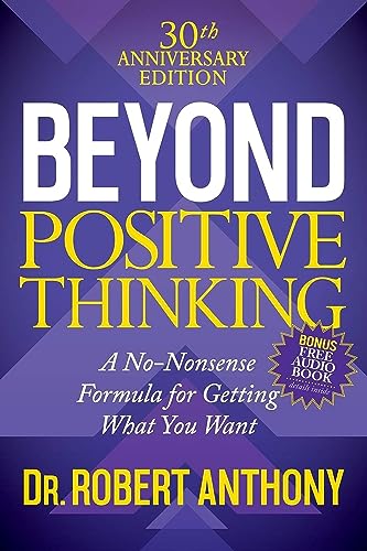 

Beyond Positive Thinking : A No-Nonsense Formula for Getting What You Want