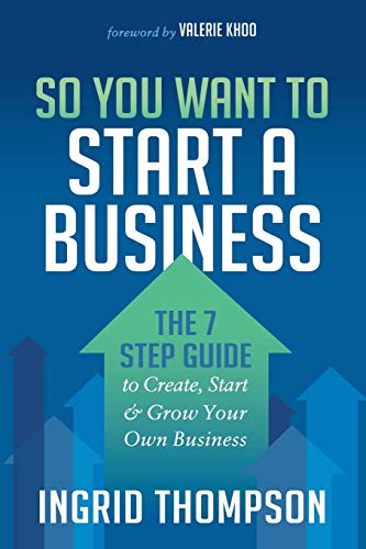 

So You Want to Start a Business: The 7 Step Guide to Create, Start and Grow Your Own Business (Paperback or Softback)
