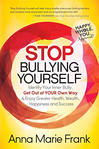 Beispielbild fr Stop Bullying Yourself!: Identify Your Inner Bully, Get Out of Your Own Way and Enjoy Greater Health, Wealth, Happiness and Success zum Verkauf von Housing Works Online Bookstore